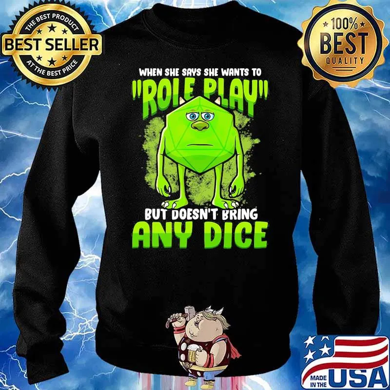 When She Says She Wants To Role Play But Does Not Bring Any Dice Shirt Sweater