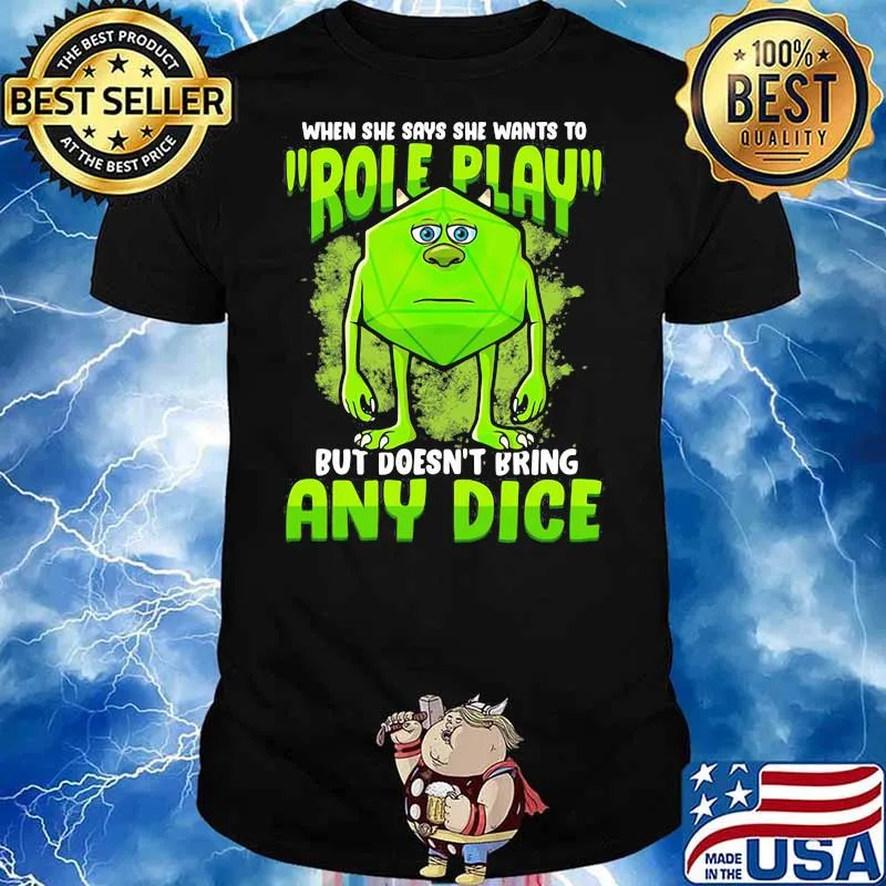 When She Says She Wants To Role Play But Does Not Bring Any Dice Shirt