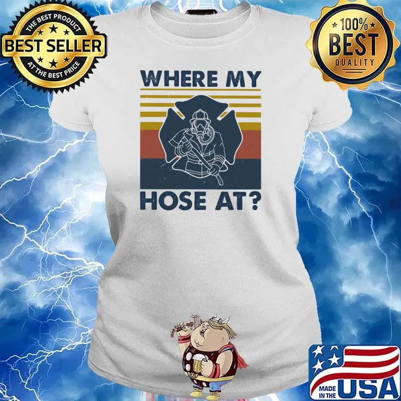 Where My Hose At Firefighter Vintage Shirt Ladies tee
