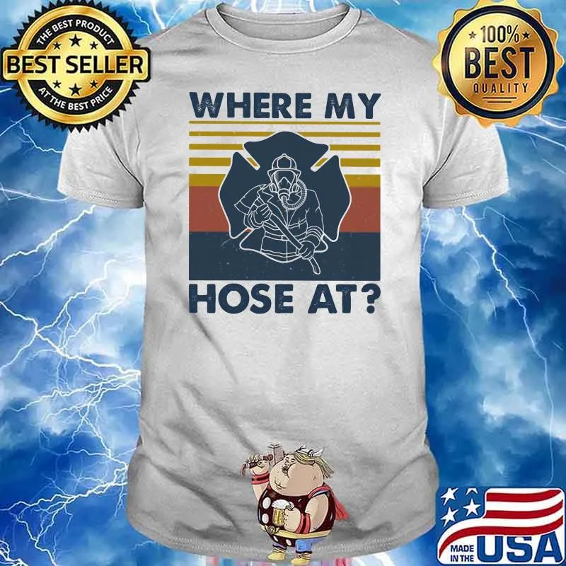 Where My Hose At Firefighter Vintage Shirt