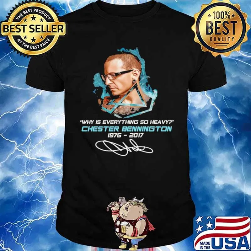 Why Is Everything So Heavy Chester Bennington 1976 2017 Signature Shirt