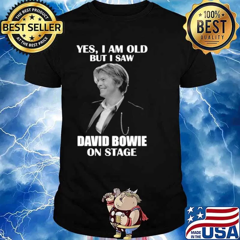 Yes I am old but I saw David Bowie on stage 2021 shirt