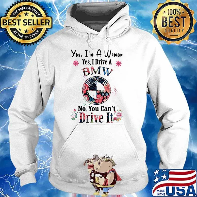 Yes I’m A Woman Yes I Drive A Bmw No You Can’t Drive It Flowers Shirt