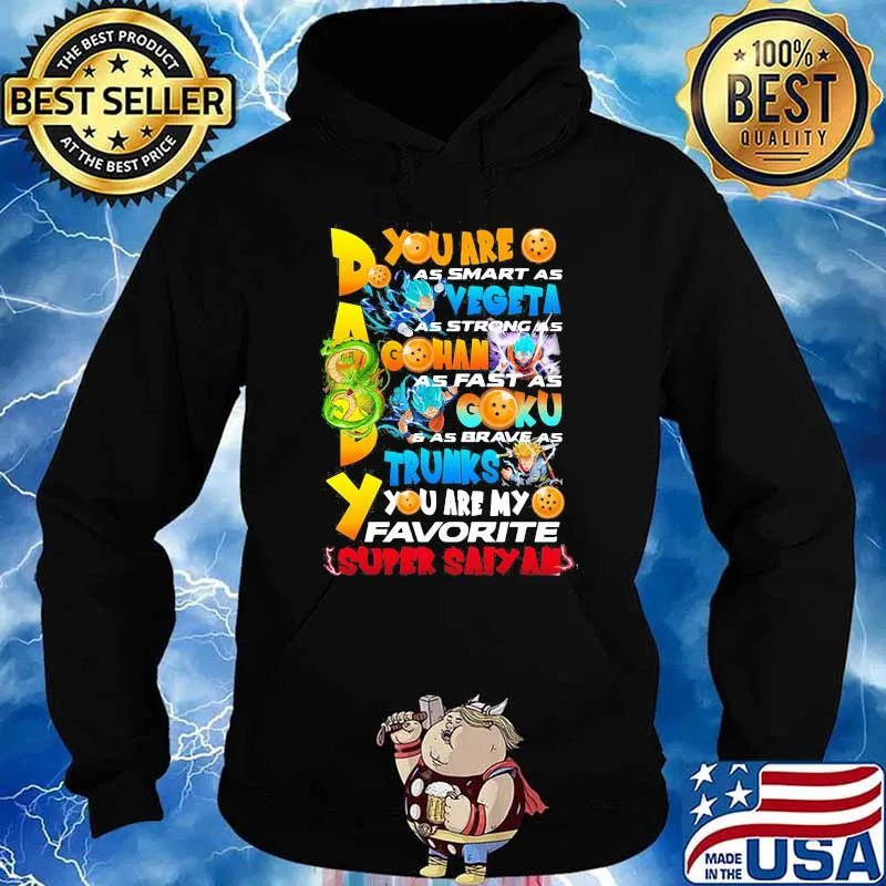 You Are As Smart As Vegeta As Strong As Gohan As Fast As Goku As Brave As Trunks You Are My Favorite Super Saiyan Happy Father Day Shirt Hoodie