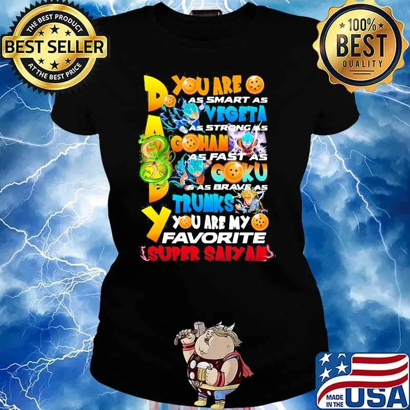 You Are As Smart As Vegeta As Strong As Gohan As Fast As Goku As Brave As Trunks You Are My Favorite Super Saiyan Happy Father Day Shirt Ladies tee
