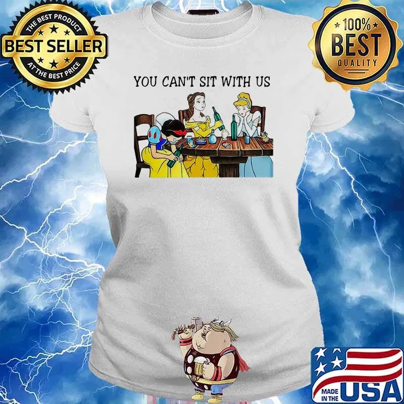 You Can Not Sit With Us Disney Princess Shirt Ladies tee
