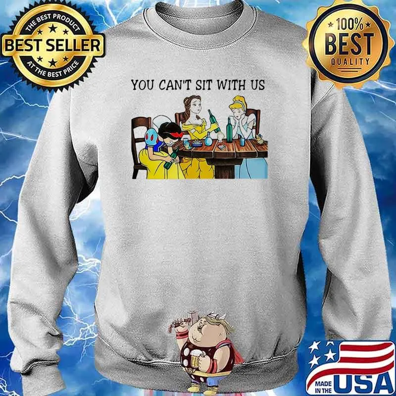 You Can Not Sit With Us Disney Princess Shirt Sweater