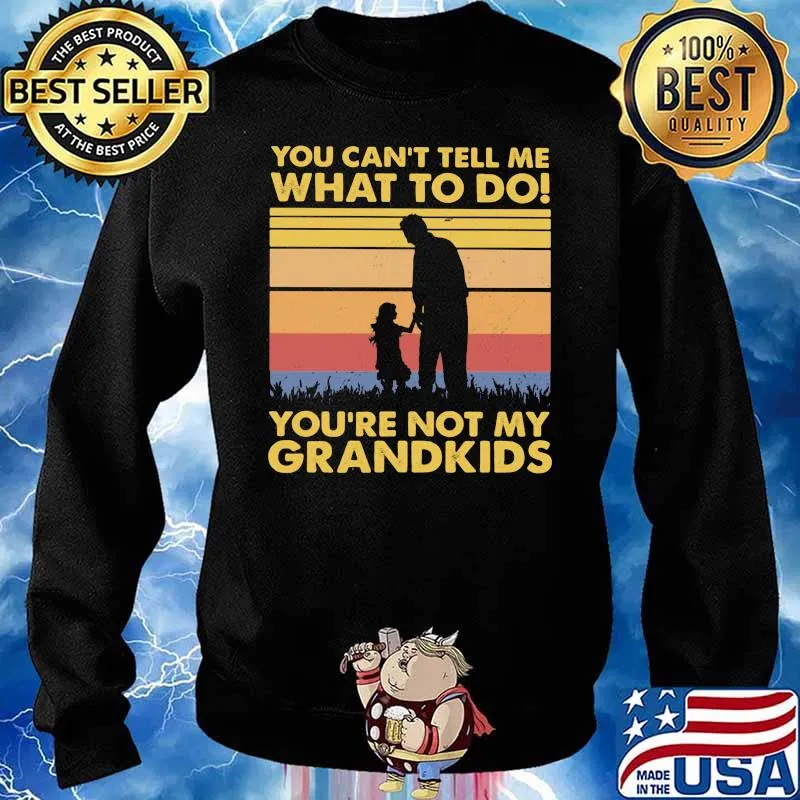 You Can't Tell Me What To Do You're Not My Grandkids Vintage Shirt Sweater