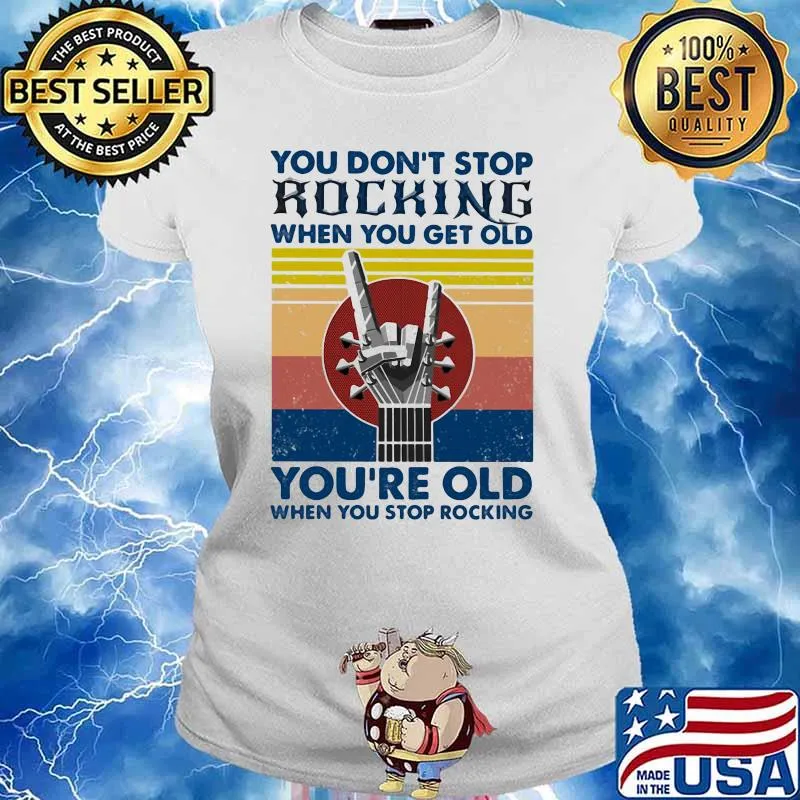 You Don’t Stop Rocking When You Get Old You’re Old When You Stop Rocking Vintage Shirt Ladies tee