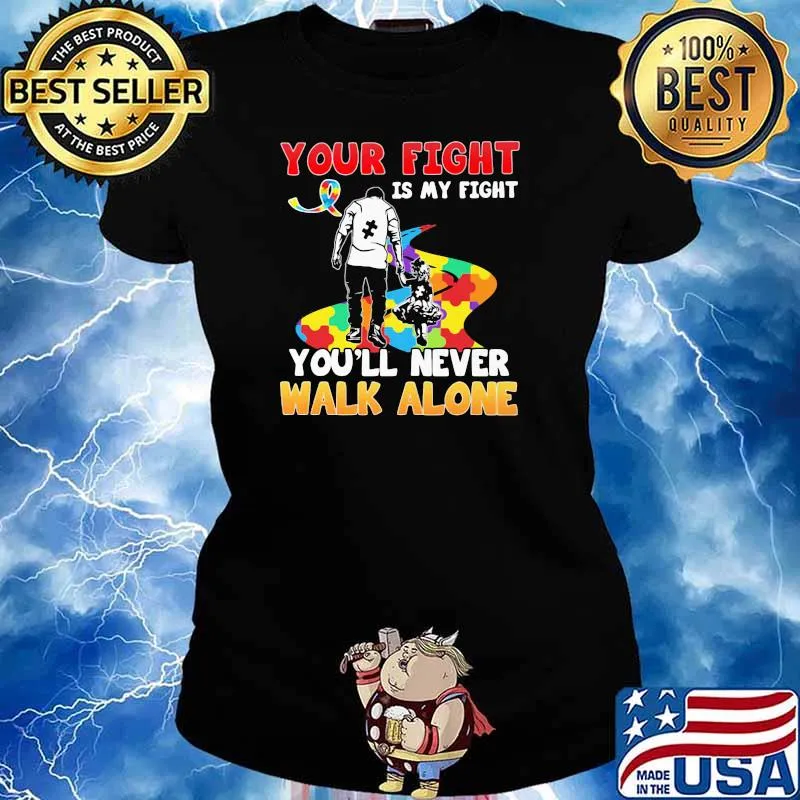 Your Fight Is My Fight You’ll Never Walk Alone Father’s Day Autism Awareness Shirt Ladies tee