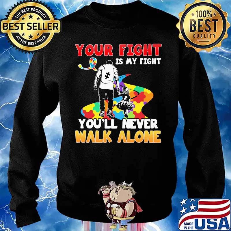 Your Fight Is My Fight You’ll Never Walk Alone Father’s Day Autism Awareness Shirt Sweater