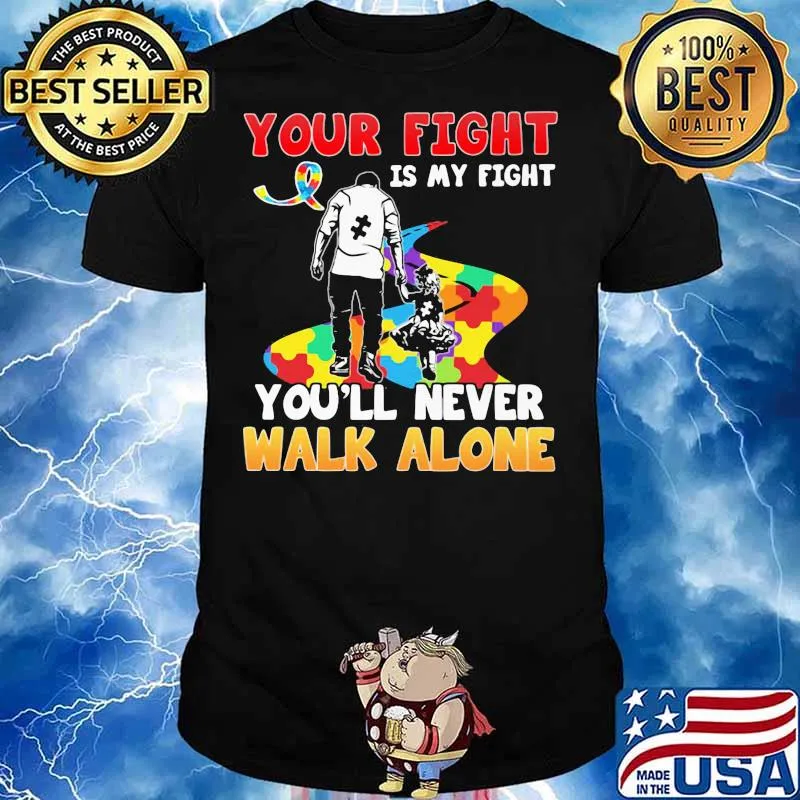 Your Fight Is My Fight You’ll Never Walk Alone Father’s Day Autism Awareness Shirt