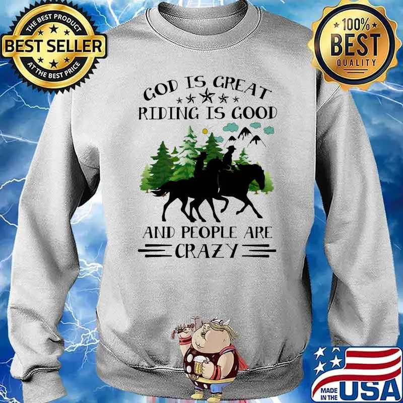 God Is Great Riding IS Good And People Are Crazy Horse Sweater