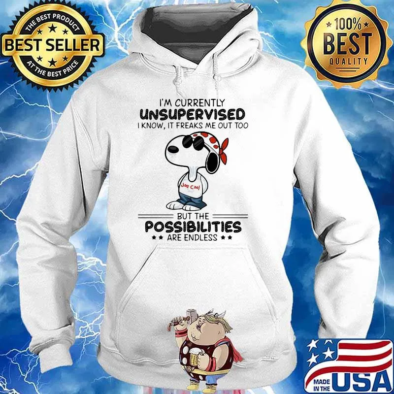 Im Currently Unsupervised I Know It Freaks Me Out Too But The Possibilities Are Endless Snoopy Shirt Hoodie