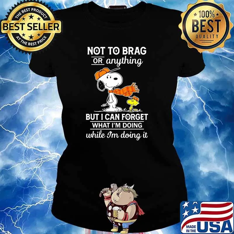 Not To Brag Or Anything But I Can Forget What Im Doing While Im Doing It Snoopy Shirt Ladies tee