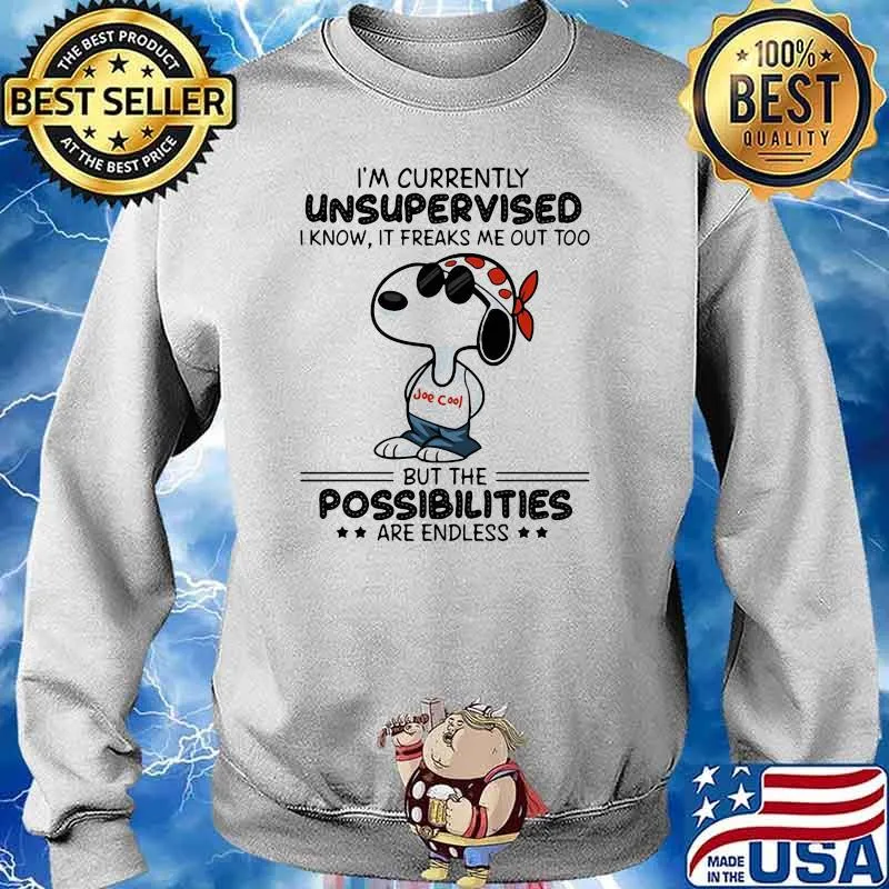 Im Currently Unsupervised I Know It Freaks Me Out Too But The Possibilities Are Endless Snoopy Shirt Sweater