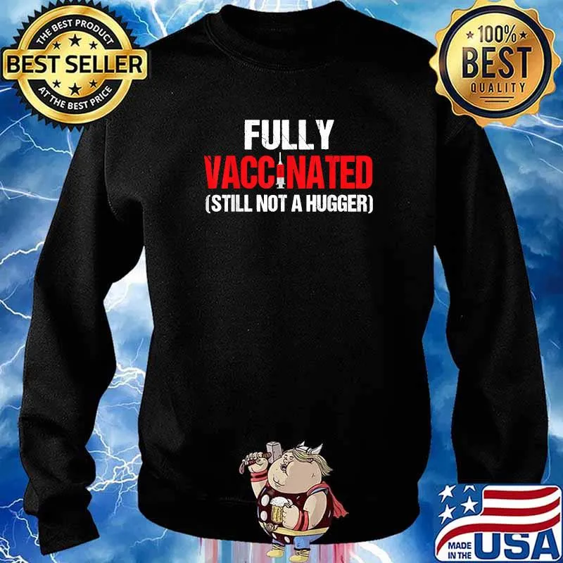 Fully Vaccinated Still Not A Hugger Vaccine 2021 Shirt Sweater
