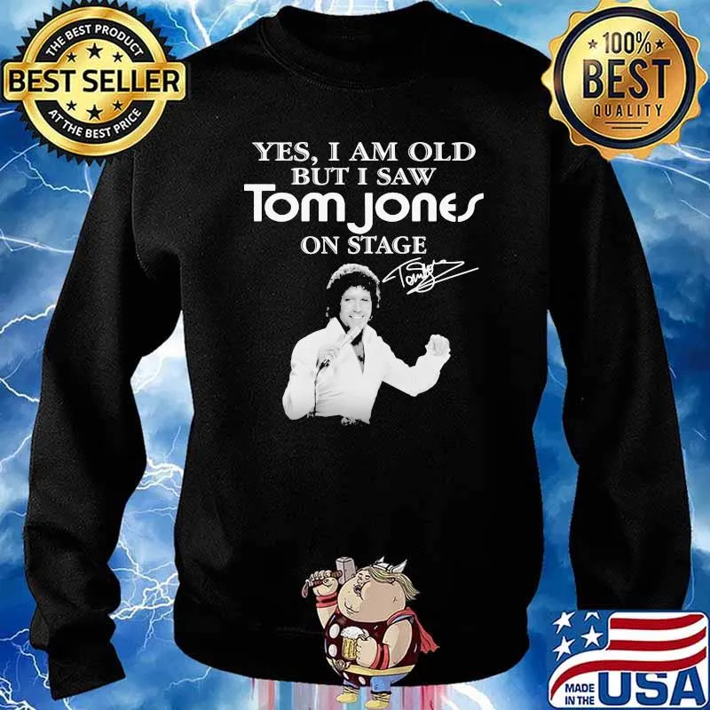 Yes I Am Old But I Saw Tom Jones On Stage Signature Shirt Sweater