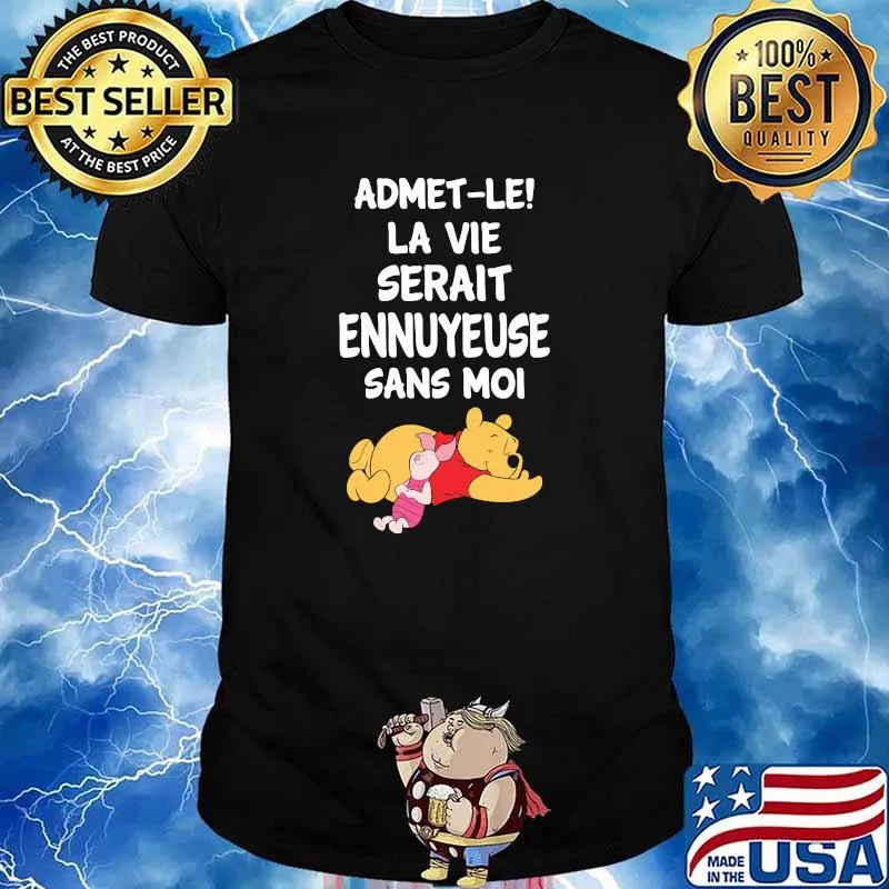 Admet-Le La Vie Serait Ennuyeuse Sans Moi Pooh And Piglet Shirt