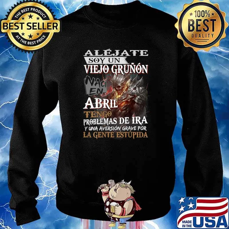 Aléjate Soy Un Viejo Gruñón Naci En Abril Shirt Sweater