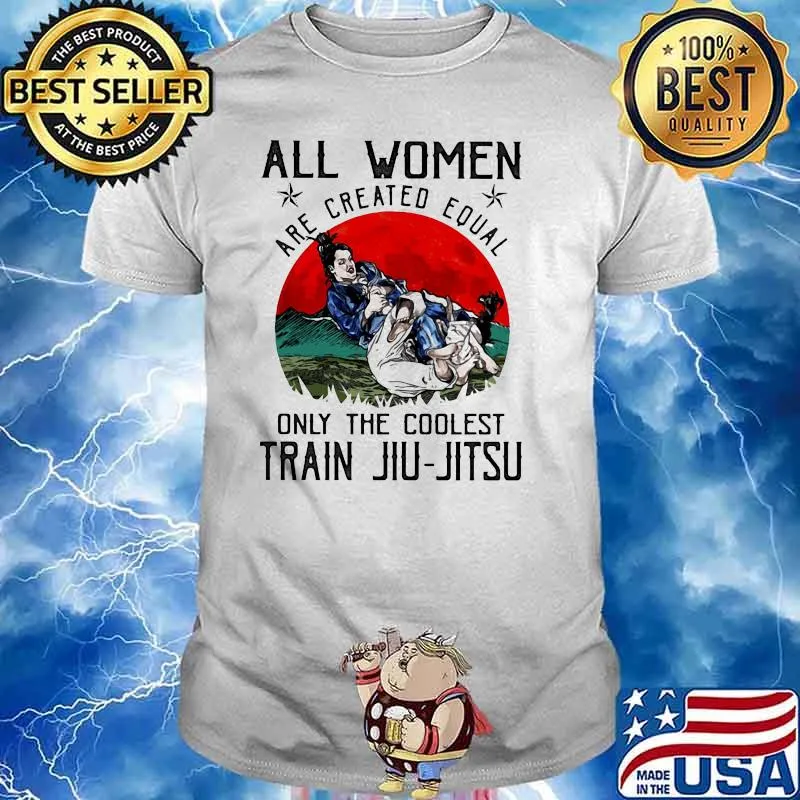 All Women Are Created Equal Only The Coolest Train Jiu Jitsu Blood Moon Shirt
