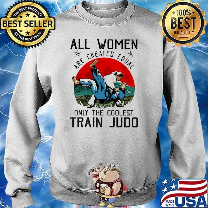 All Women Are Created Equal Only The Coolest Train Judo Blood Moon Shirt Sweater