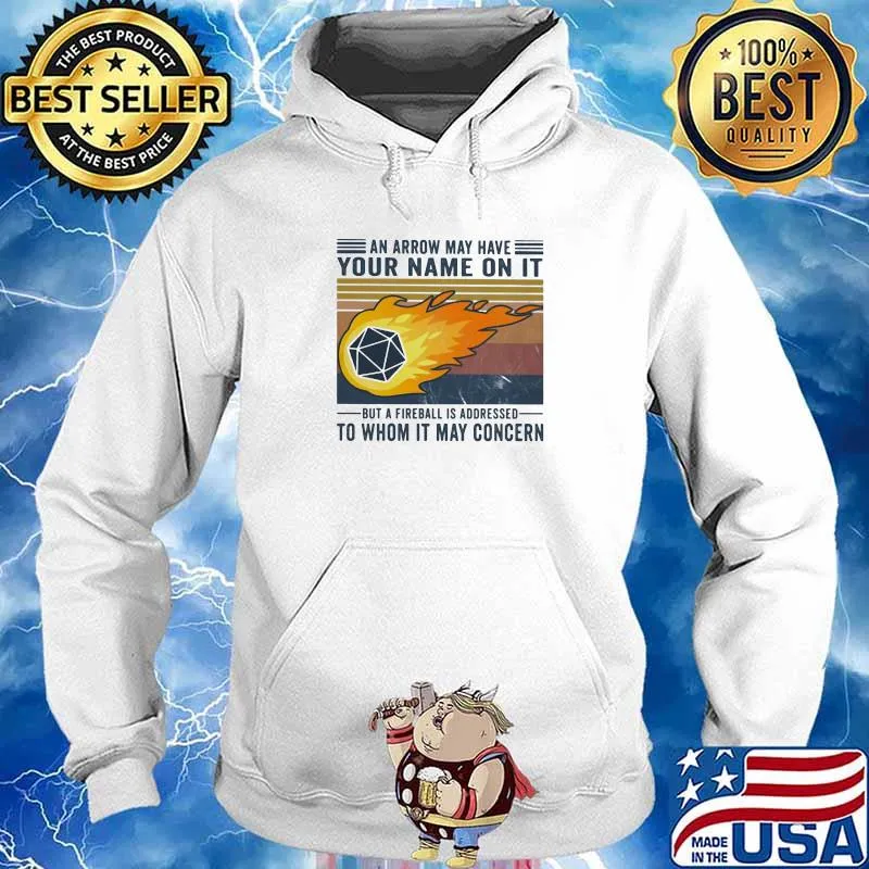 An Arrow Way Have Your Nam On It But A Fireball Is Addressed To Whom It May Concern Vintage Shirt Hoodie
