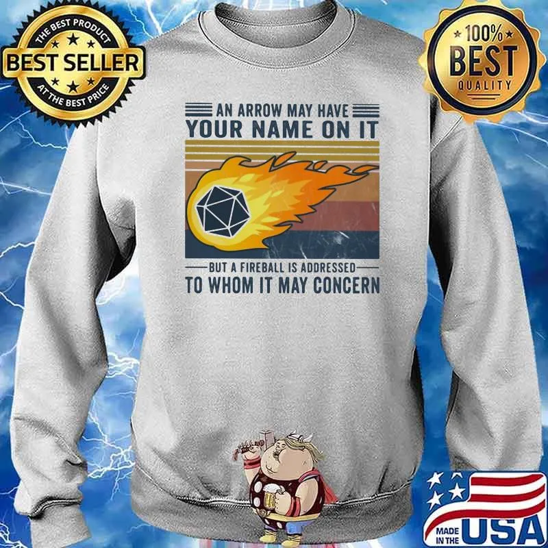 An Arrow Way Have Your Nam On It But A Fireball Is Addressed To Whom It May Concern Vintage Shirt Sweater