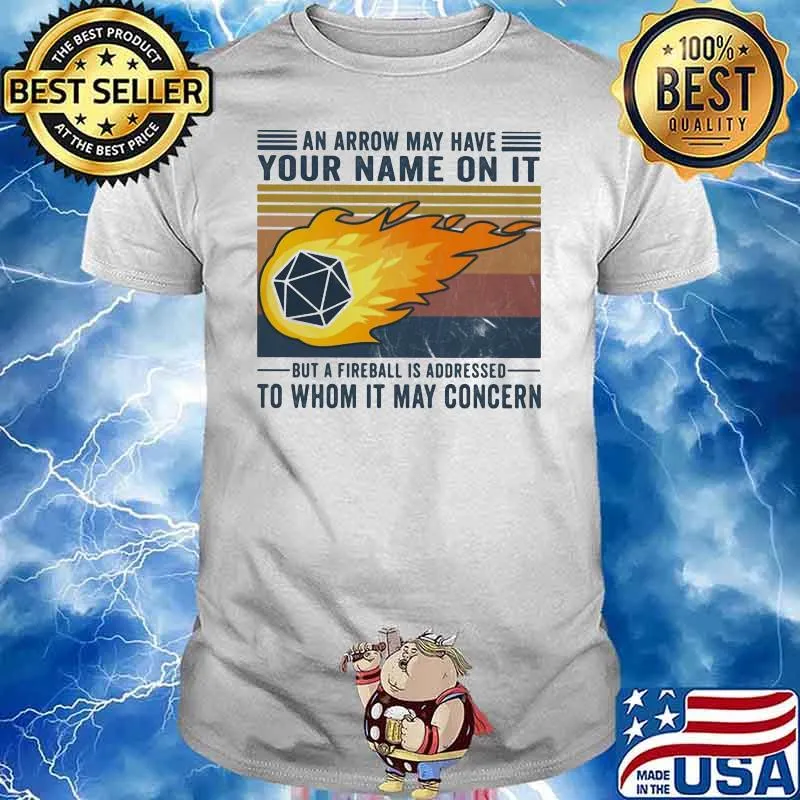 An Arrow Way Have Your Nam On It But A Fireball Is Addressed To Whom It May Concern Vintage Shirt