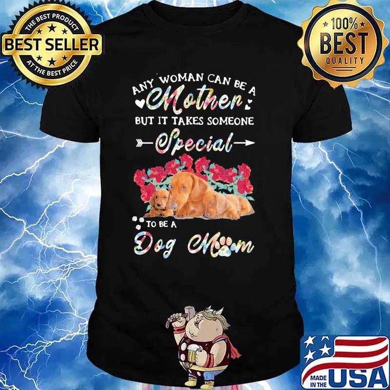Any Woman Can Be A Mother But It Takes Someone Special To Be A Dog Mom Flower Shirt
