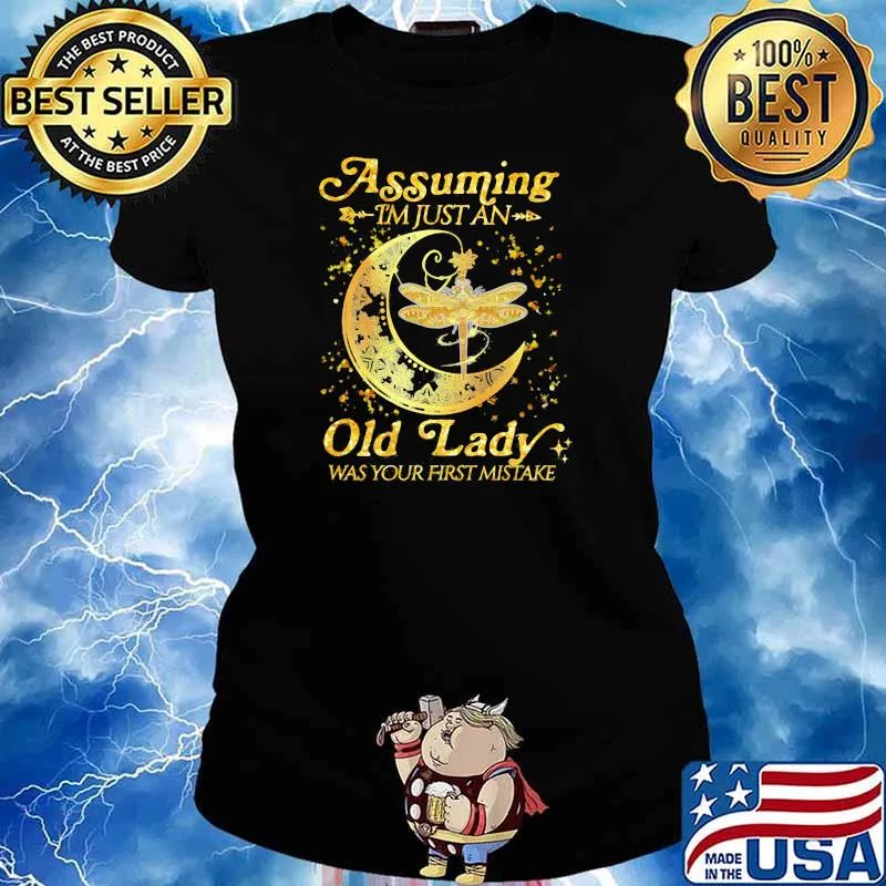 Assuming I'm Just An Old Lady Was Your First Mistake Dragonfly Shirt Ladies tee