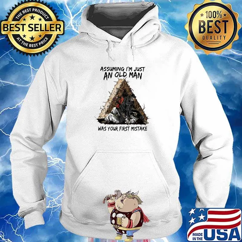 Assuming I'm Just An Old Man Was Your First Mistake Shirt Hoodie
