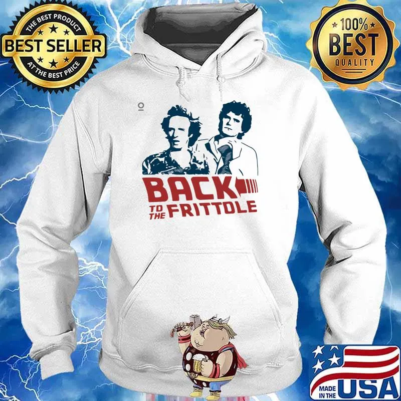 Back To The Frittole Shirt Hoodie