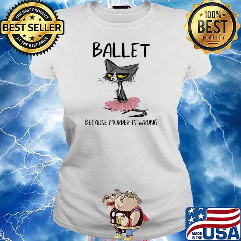 Ballet Because Murder Is Wrong Cat Shirt Ladies tee