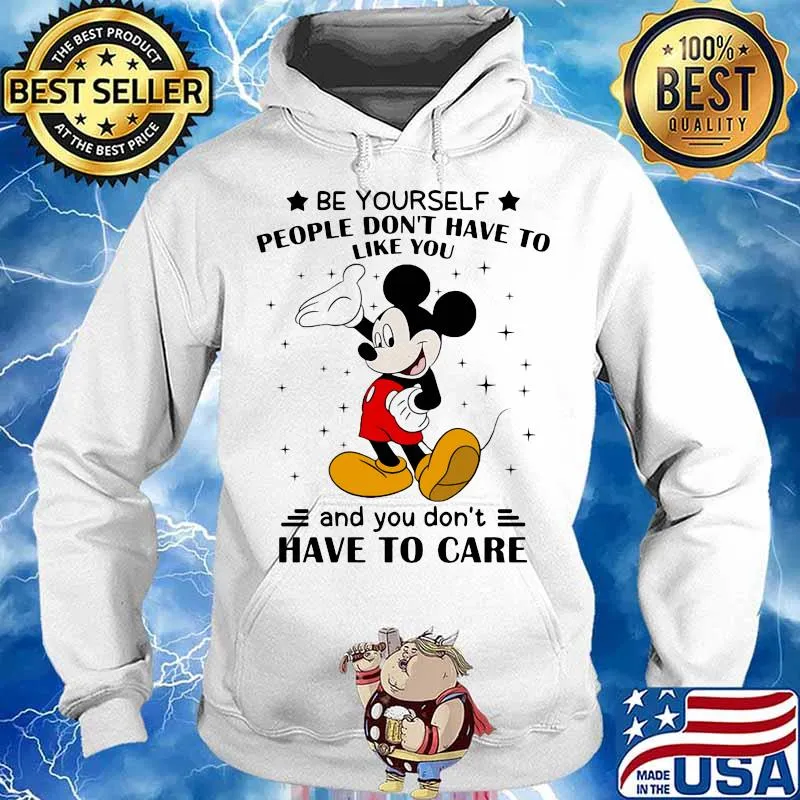 Be Yourself People Don’t Have To Like And You Don’t Have To Care Mickey Mouse Shirt Hoodie