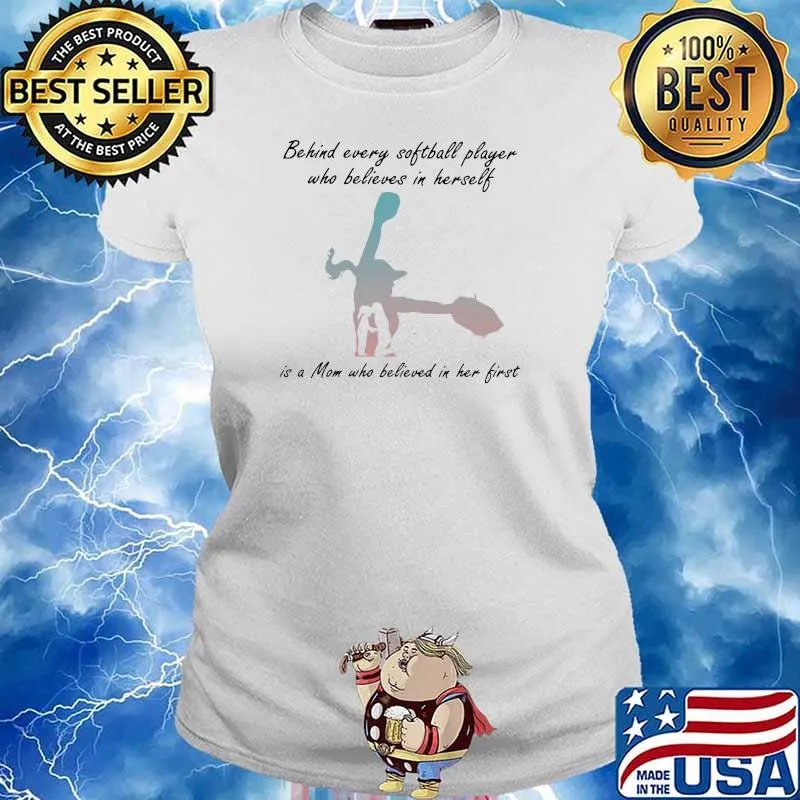 Behind Every Baseball Player Who Softball In Himself Is A Mom Who Believed In Him First Shirt Ladies tee