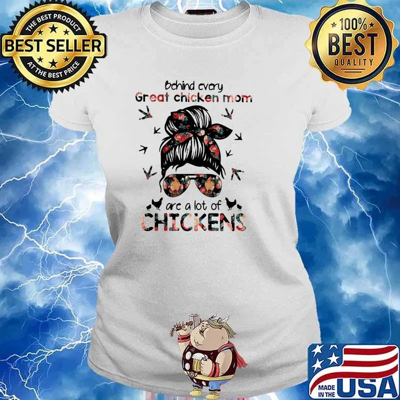 Behind Every Great Chicken Mom Are A Lot Of Chicken Girl Shirt Ladies tee