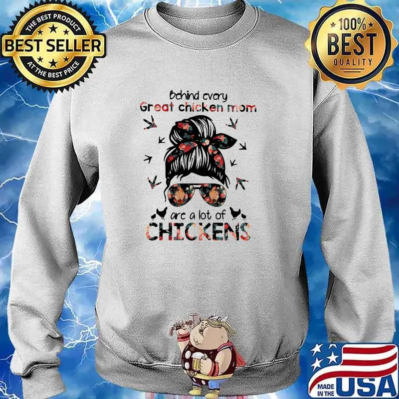 Behind Every Great Chicken Mom Are A Lot Of Chicken Girl Shirt Sweater