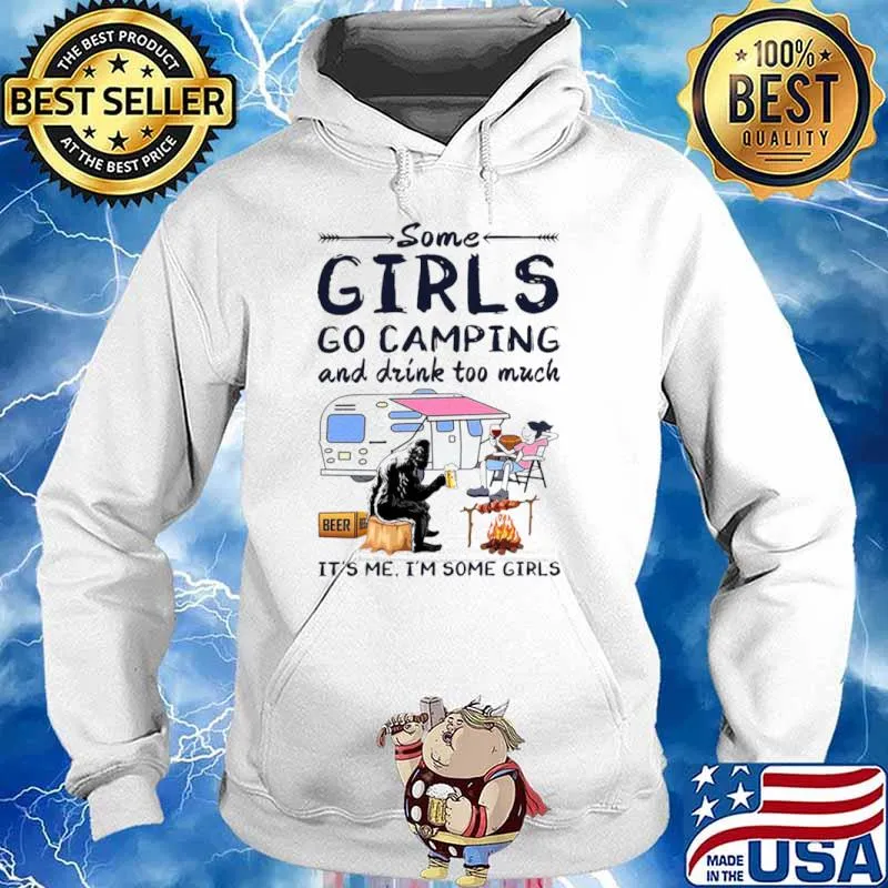 Bigfoot some girls go camping and drink too much its Me Im some girl Hoodie