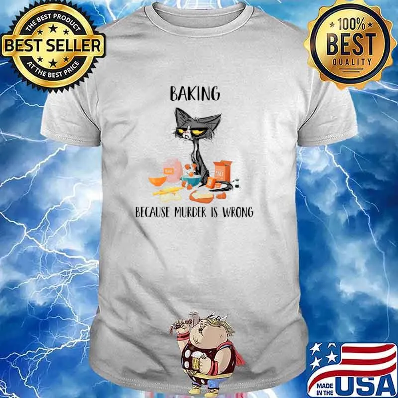 Black Cat Baking Because Murder Is Wrong 2021 shirt