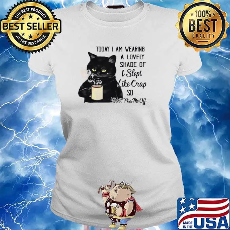 Black Cat Drink Coffee Today I Am Wearing A Lovely Shade Of I Slept Like Crap So Ladies tee