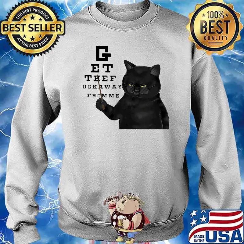 Black Cat Get The F Away From Me Shirt Sweater