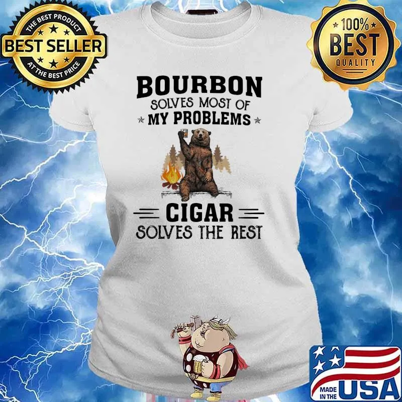 Bourbon Solves Most Of My Problems Cigar Solves The Rest Bear Shirt Ladies tee