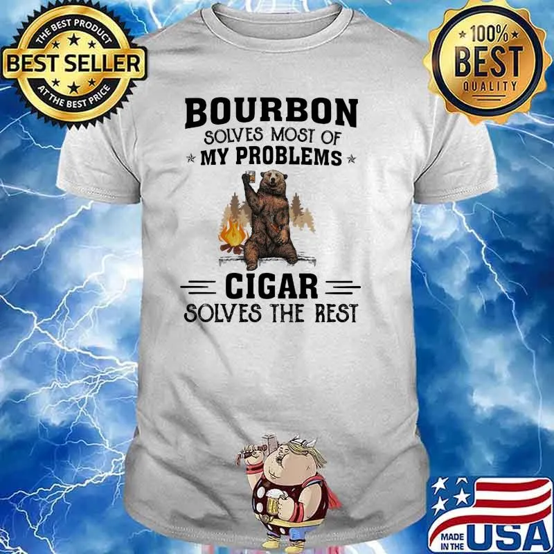 Bourbon Solves Most Of My Problems Cigar Solves The Rest Bear Shirt