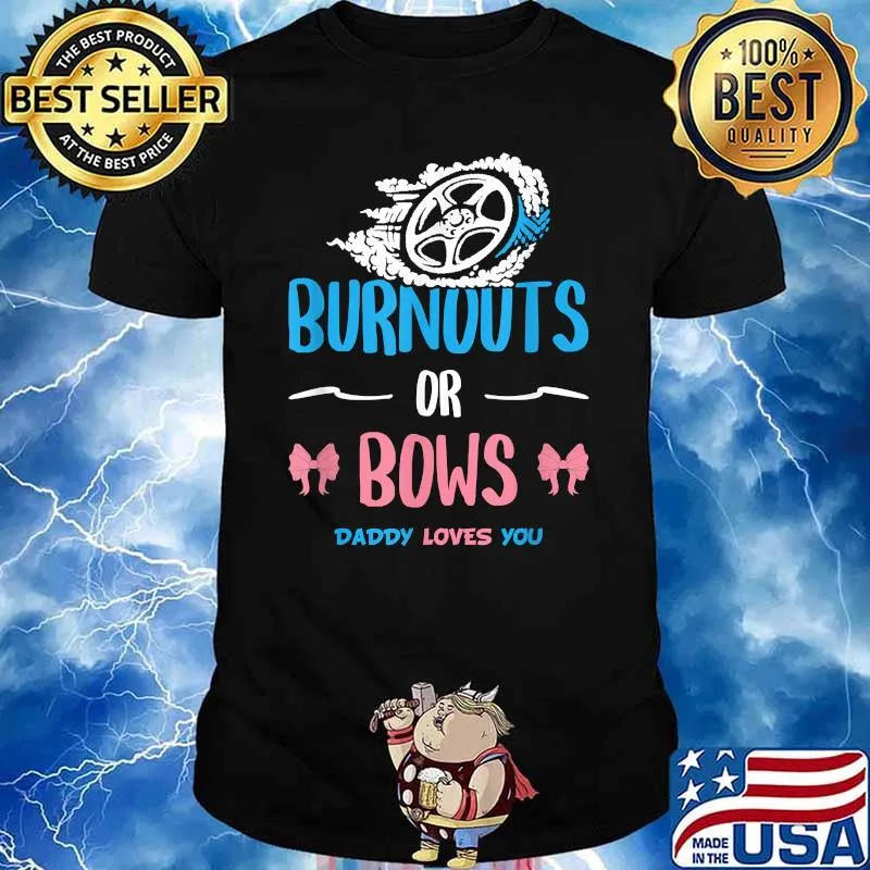 Burnouts or Bows Daddy Loves You Gender Reveal Baby Party Announcement Dad Shirt
