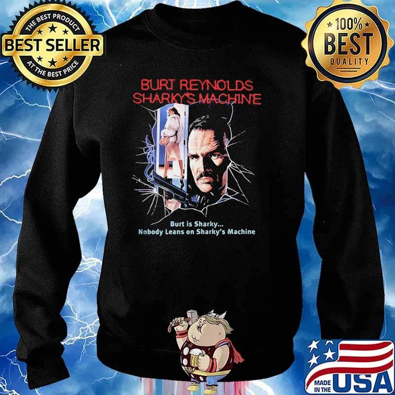 Burt Reynolds Sharky’s Machine Burt Is Sharky Nobody Leans On Sharky’s Machine Shirt Sweater