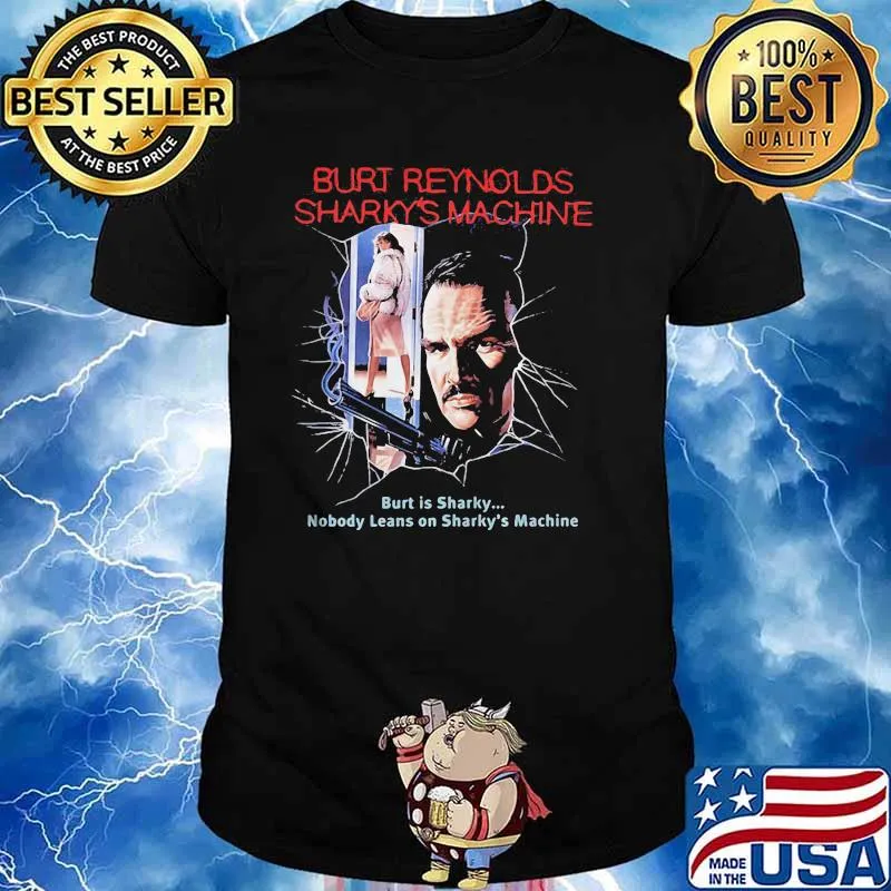 Burt Reynolds Sharky’s Machine Burt Is Sharky Nobody Leans On Sharky’s Machine Shirt