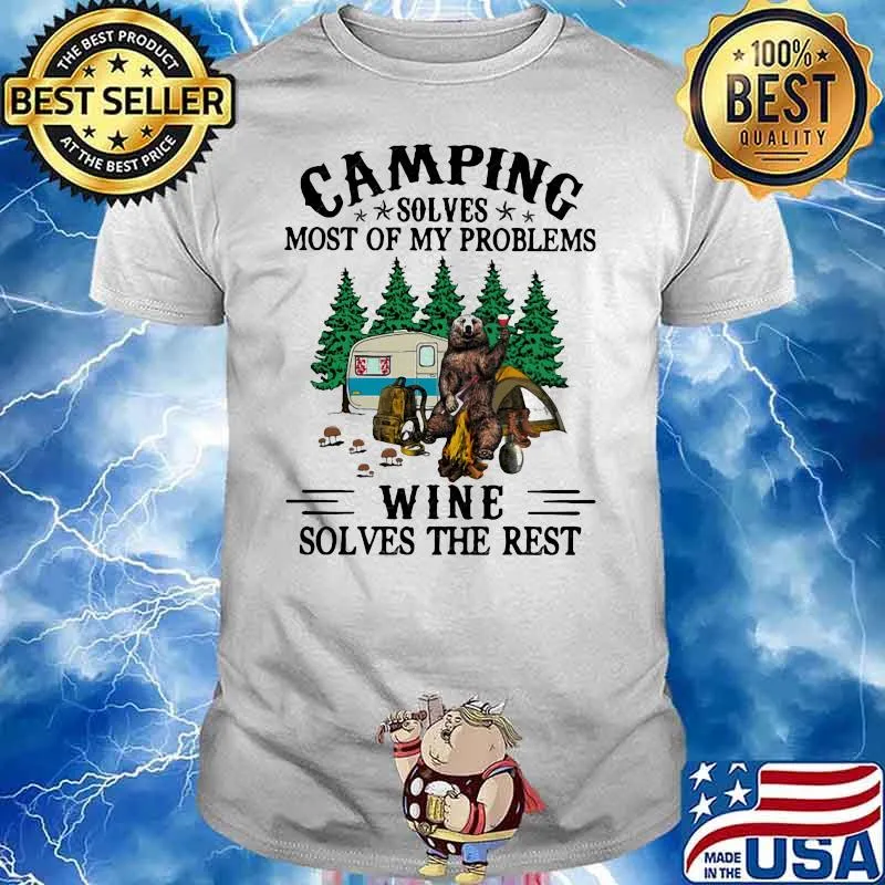 Camping Solves Most Of My Problems Wine Solves The Rest Bear Drink Wine Shirt