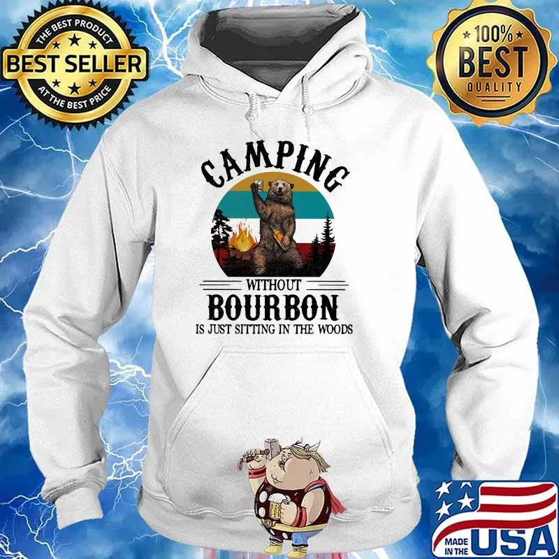 Camping Without Bourbon Is Just Sitting In The Woods Bear Vintage Shirt Hoodie