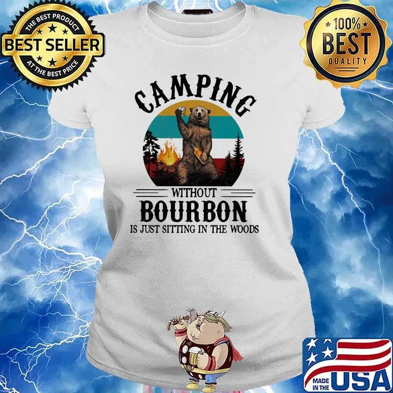Camping Without Bourbon Is Just Sitting In The Woods Bear Vintage Shirt Ladies tee